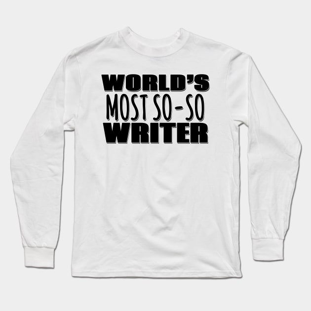 World's Most So-so Writer Long Sleeve T-Shirt by Mookle